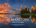 Manitoba, terre de l'inattendu (Le)